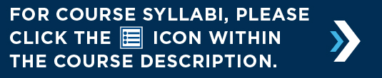 For course syllabi, please click the course syllabi icon within the course description of that course